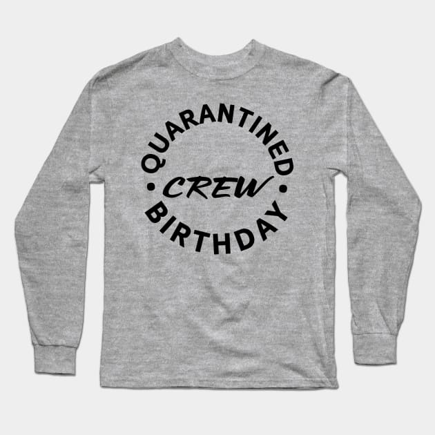 Quarantined Birthday Crew 2 Long Sleeve T-Shirt by centeringmychi